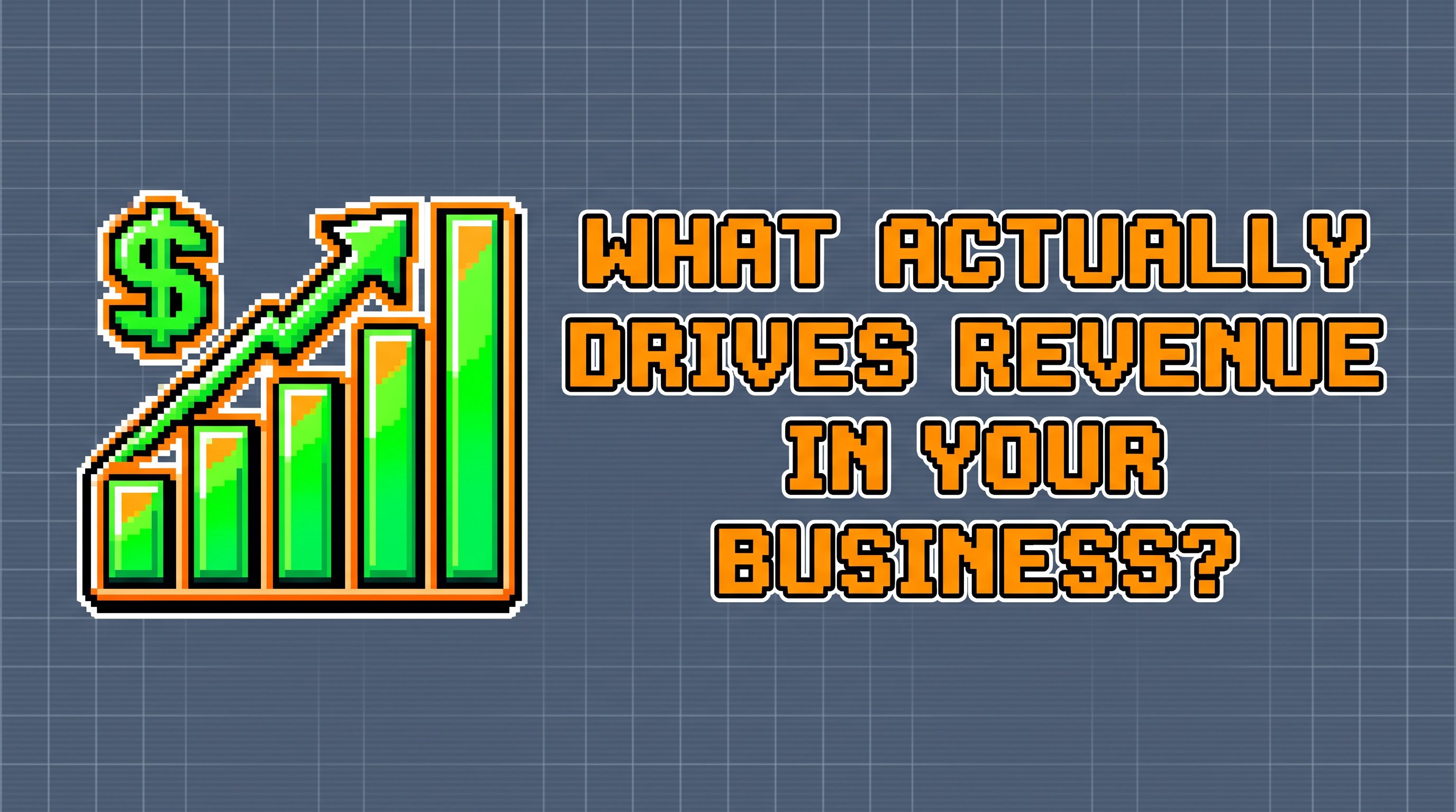 What Actually Drives Revenue in Your Business?