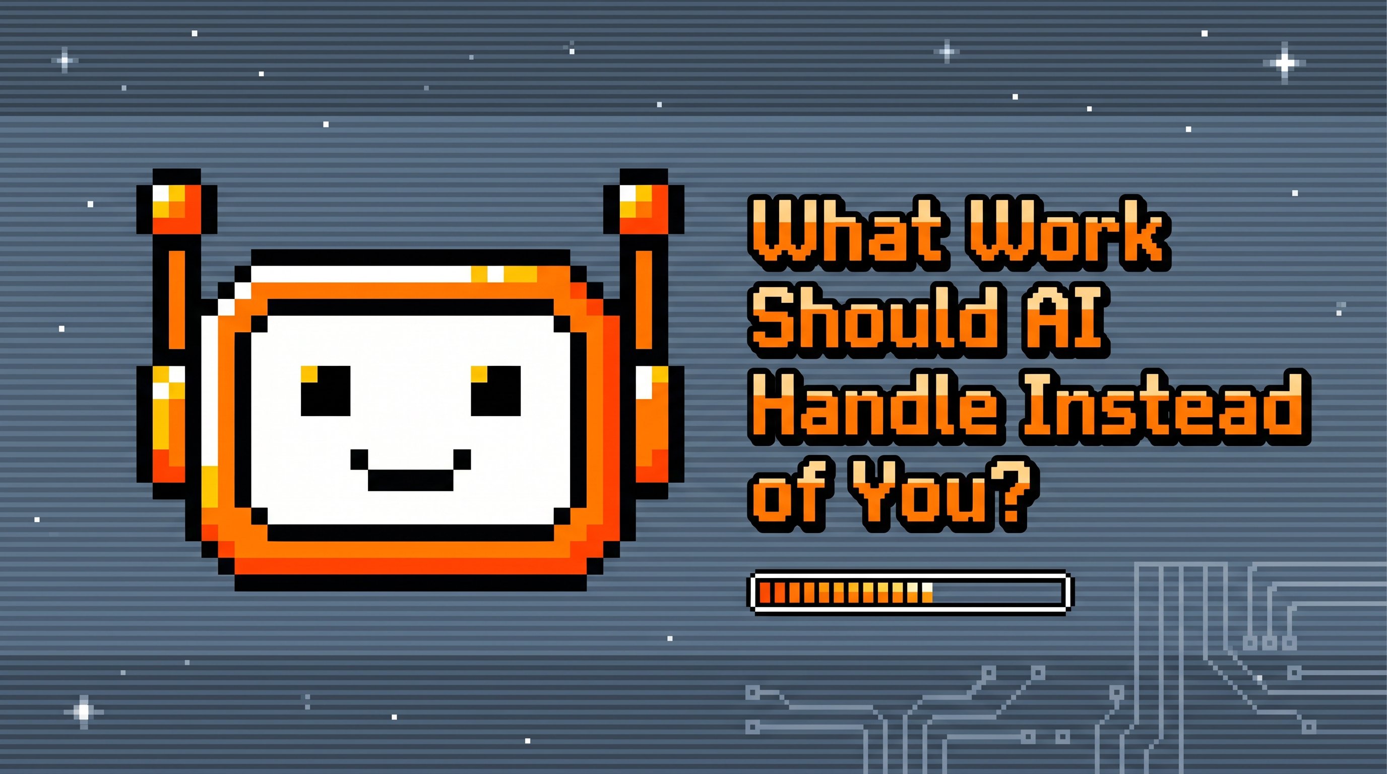 What Work Should AI Handle Instead of You?